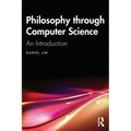 Philosophy Through Computer Science: An Introduction
