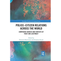 Police-Citizen Relations Across the World: Comparing Sources and Contexts of Trust and Legitimacy