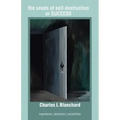 The Seeds of Self-Destruction or Success: Ingredients Absolutes Possibilites