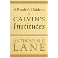 A Reader's Guide to Calvin's Institutes