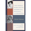 Cabo Verdean Women Writing Remembrance, Resistance, and Revolution: Kriolas Poderozas