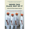 Inside This Place, Not of It: Narratives from Women's Prisons
