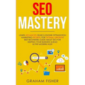 SEO Mastery: Learn Advanced Search Engine Optimization Marketing Secrets, For Optimal Growth! Best Beginners Guide About SEO For Ke
