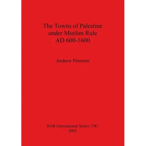 The Towns of Palestine under Muslim Rule AD 600-1600