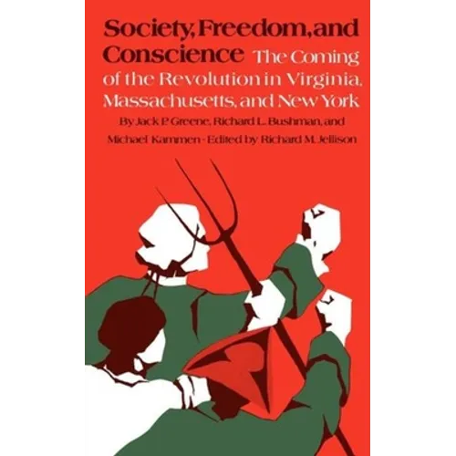 Society, Freedom, and Conscience: The Coming of the Revolution in Virginia, Massachusetts, and New York