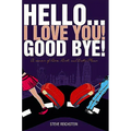 Hello... I Love You! Good Bye!