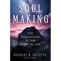 Soul Making: The Realization of the Mystical Life