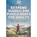 Extreme Sudoku and Puzzle Books for Adults Busy Time for Me Time (Over 240+ Puzzles)
