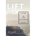 Lift: Living in Fullness Today