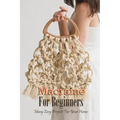 Macramé For Beginners: Many Easy Projects For Your Home: Macrame Guide Book