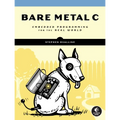 Bare Metal C: Embedded Programming for the Real World