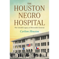The Houston Negro Hospital: The Untold Legacy of Riverside General