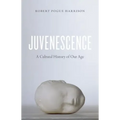 Juvenescence: A Cultural History of Our Age