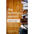 The Faithful Parent: A Biblical Guide to Raising a Family