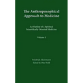 The Anthroposophical Approach to Medicine: Volume 1: An Outline of a Spiritual Scientifically Oriented Medicine Volume 1