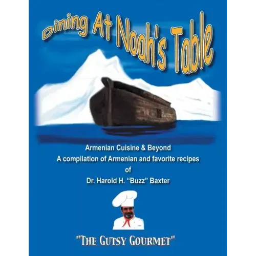 Dining at Noah's Table: Armenian Cuisine & Beyond