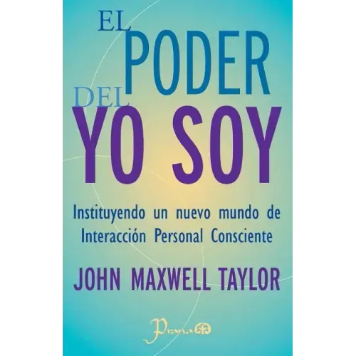 El poder del YO SOY: Instituyendo un nuevo mundo de interaccion personal consciente