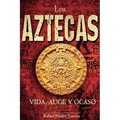 Los Aztecas: Vida, Auge y Ocaso