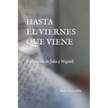 Hasta El Viernes Que Viene: (La historia de Julia y Miguel)