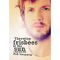 Throwing Frisbees at the Sun: A Book about Beck