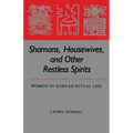Shamans, Housewives, and Other Restless Spirits: Women in Korean Ritual Life