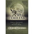 The Witch's Familiar: Spiritual Partnerships for Successful Magic