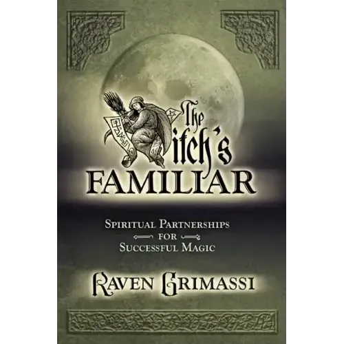 The Witch's Familiar: Spiritual Partnerships for Successful Magic