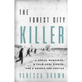 The Forest City Killer: A Serial Murderer, a Cold-Case Sleuth, and a Search for Justice