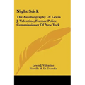 Night Stick: The Autobiography Of Lewis J. Valentine, Former Police Commissioner Of New York