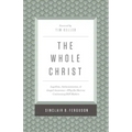 The Whole Christ: Legalism, Antinomianism, and Gospel Assurance--Why the Marrow Controversy Still Matters