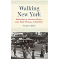 Walking New York: Reflections of American Writers from Walt Whitman to Teju Cole
