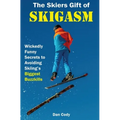 The Skiers Gift of Skigasm: Wickedly Funny Secrets to Avoiding Skiing's Biggest Buzzkills