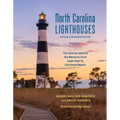 North Carolina Lighthouses: The Stories Behind the Beacons from Cape Fear to Currituck Beach