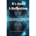 It's Just a Reflection: How Reality Reflects Back the Story You Tell
