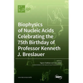 Biophysics of Nucleic Acids Celebrating the 75th Birthday of Professor Kenneth J. Breslauer