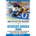 How to play the position of Openside Winger(No. 14): A practical guide for the player, coach and family in the sport of rugby union