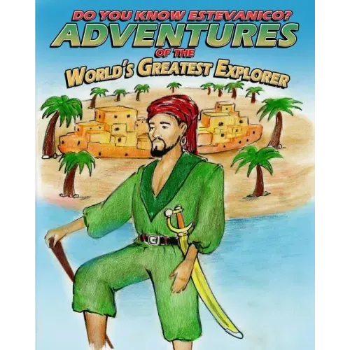 Do You Know Estevanico?: Adventures of the World's Greatest Explorer