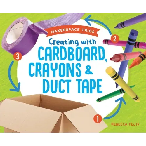 Creating with Cardboard, Crayons & Duct Tape