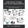 Internet of Things (IoT) & Its Applications: A Complete Guide on Python Programing for IoT with Practical Exercises for Learners