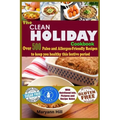 The Clean Holiday Cookbook: Over 500 Paleo and Allergen-Friendly Recipes to Keep you healthy this Festive Period