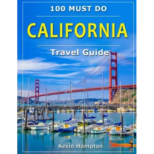 CALIFORNIA Travel Guide: 100 Must Do!