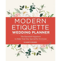 Modern Etiquette Wedding Planner: The Essential Organizer to Make Your Day Special for Everyone