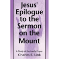 Jesus' Epilogue to the Sermon on the Mount: A Study of the Lord's Prayer