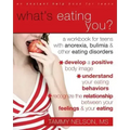 What's Eating You?: A Workbook for Teens with Anorexia, Bulimia, and Other Eating Disorders