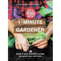 1-Minute Gardener: Quick & Easy Activities to Help You Grow Your Own Food