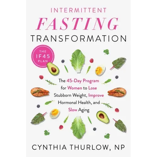 Intermittent Fasting Transformation: The 45-Day Program for Women to Lose Stubborn Weight, Improve Hormonal Health, and Slow Aging