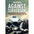 Soldiering Against Subversion: The Irish Defence Forces and Internal Security During the Troubles, 1969-1998