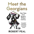 Meet the Georgians: Epic Tales from Britain's Wildest Century