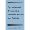 Psychodynamic Treatment of Anorexia Nervosa and Bulimia