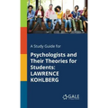 A Study Guide for Psychologists and Their Theories for Students: Lawrence Kohlberg